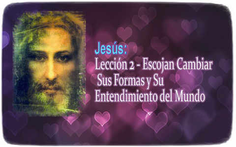 Jesus: Lesson 2 ― Choose to Change Your Ways and Your Understanding of the World