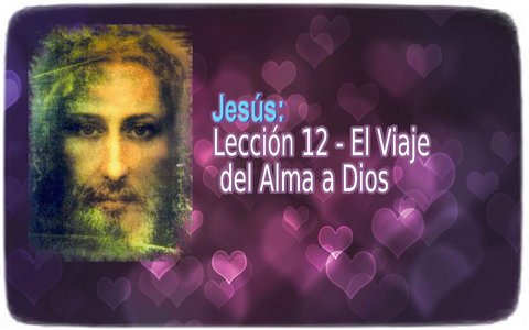 Jesus: Lesson 12 ― The Soul’s Journey to God