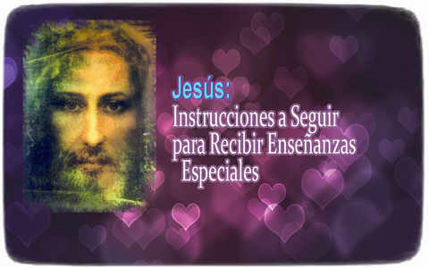 Jesus ― Instructions to Follow to Receive Special Teachings 