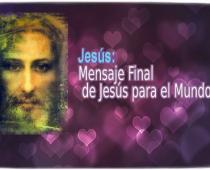 Mensaje Final de Jesús para el Mundo