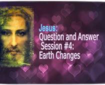 Question and Answer Session #4: Earth Changes
